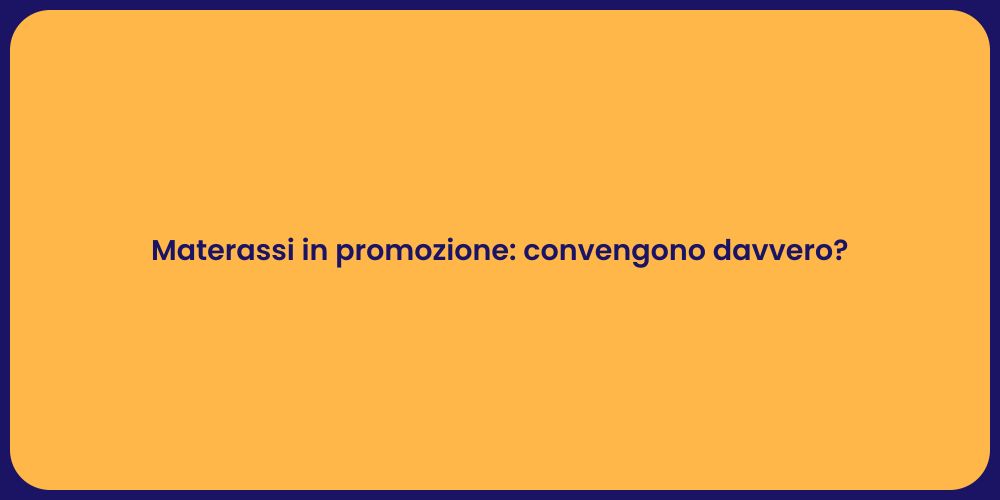 Materassi in promozione: convengono davvero?