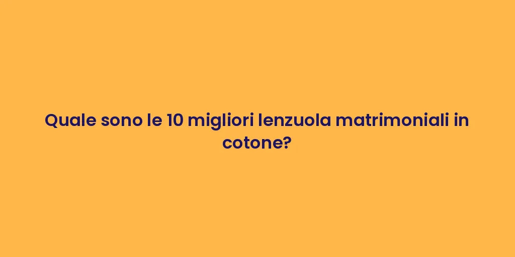 Quale sono le 10 migliori lenzuola matrimoniali in cotone?