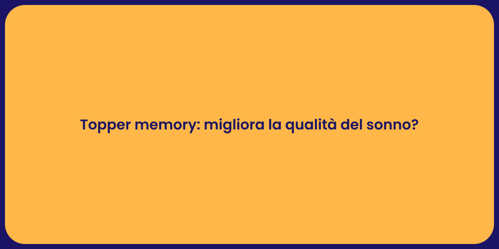 Topper memory: migliora la qualità del sonno?