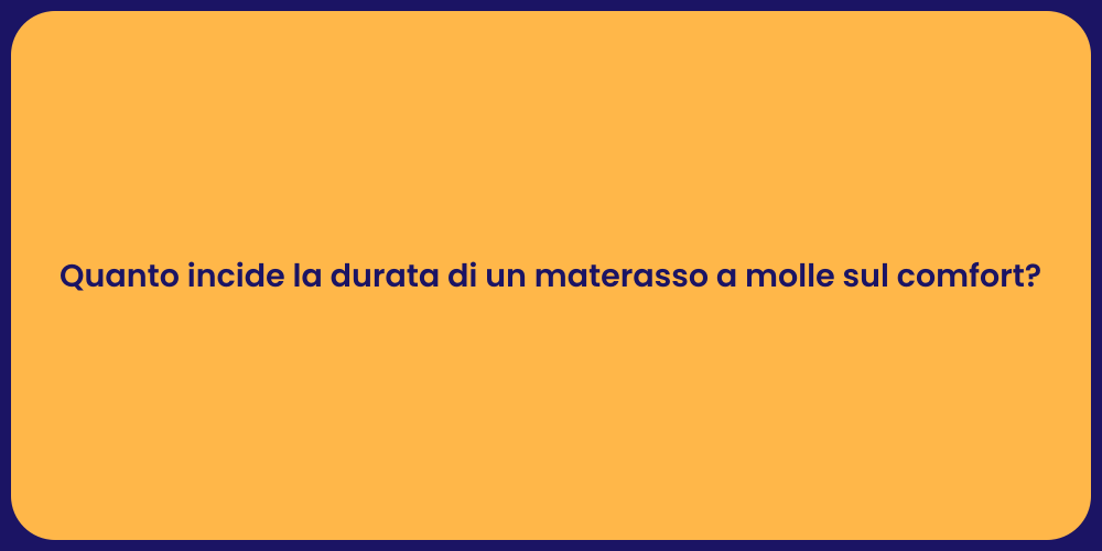 Quanto incide la durata di un materasso a molle sul comfort?