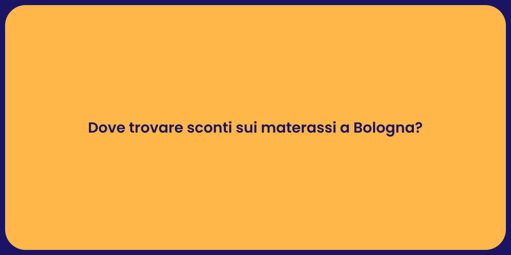 Dove trovare sconti sui materassi a Bologna?