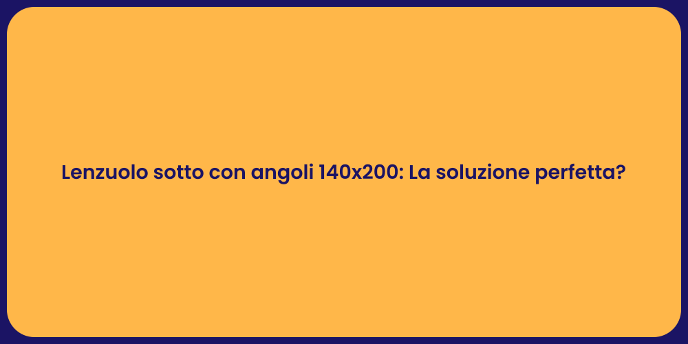 Lenzuolo sotto con angoli 140x200: La soluzione perfetta?