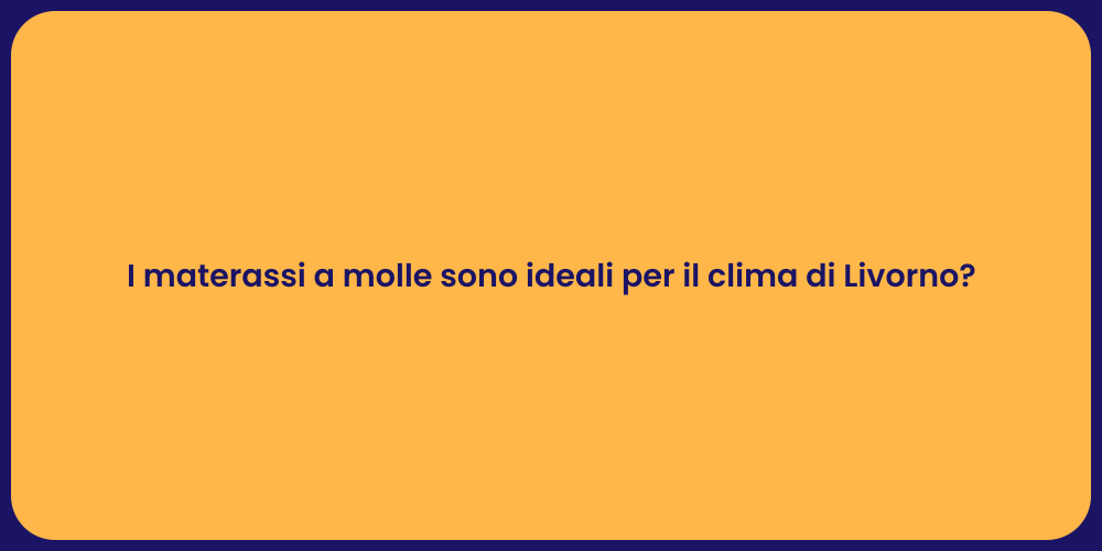 I materassi a molle sono ideali per il clima di Livorno?