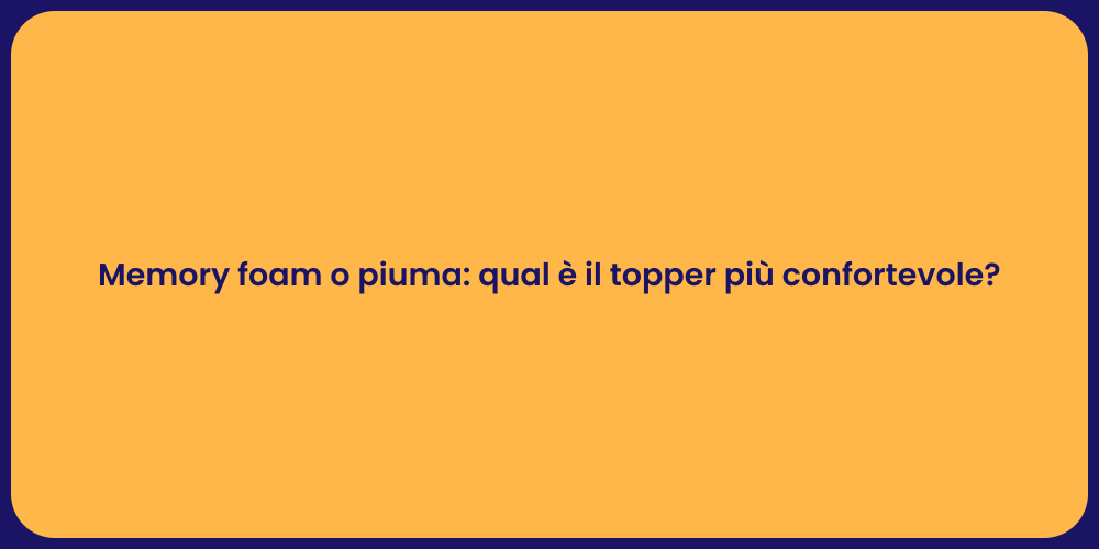 Memory foam o piuma: qual è il topper più confortevole?