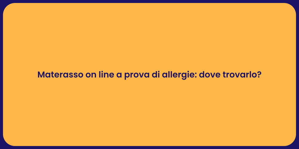 Materasso on line a prova di allergie: dove trovarlo?