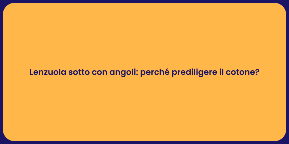 Lenzuola sotto con angoli: perché prediligere il cotone?