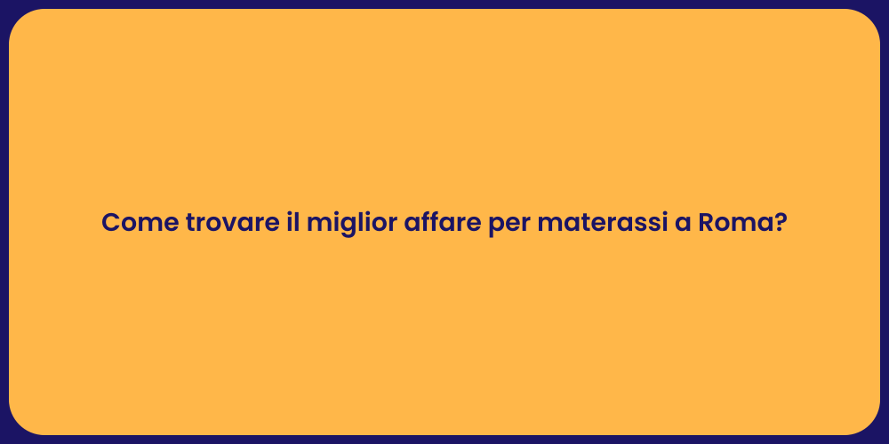 Come trovare il miglior affare per materassi a Roma?