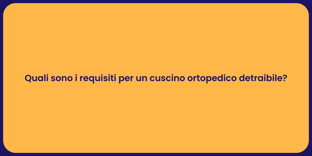 Quali sono i requisiti per un cuscino ortopedico detraibile?