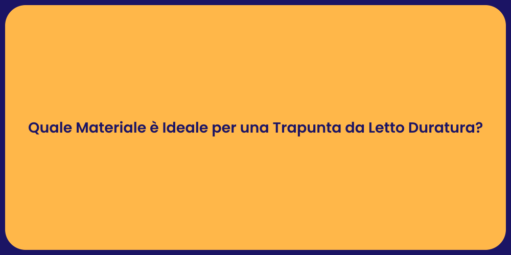 Quale Materiale è Ideale per una Trapunta da Letto Duratura?