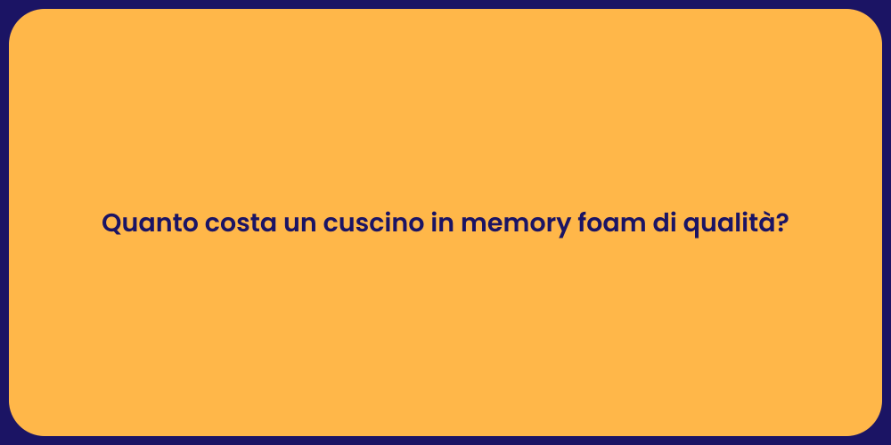 Quanto costa un cuscino in memory foam di qualità?