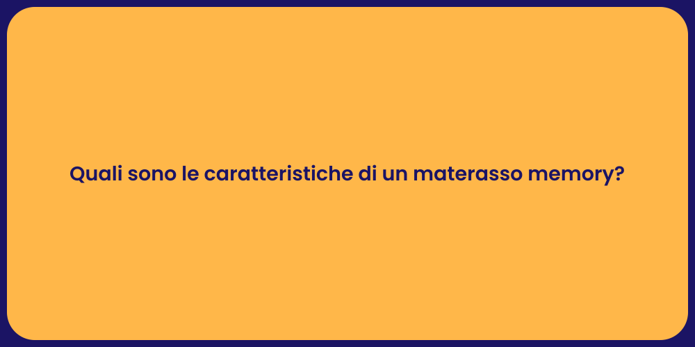 Quali sono le caratteristiche di un materasso memory?
