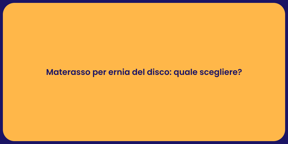 Materasso per ernia del disco: quale scegliere?