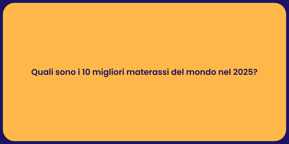 Quali sono i 10 migliori materassi del mondo nel 2025?
