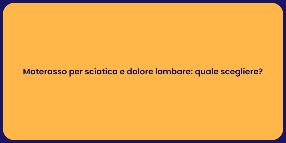 Materasso per sciatica e dolore lombare: quale scegliere?
