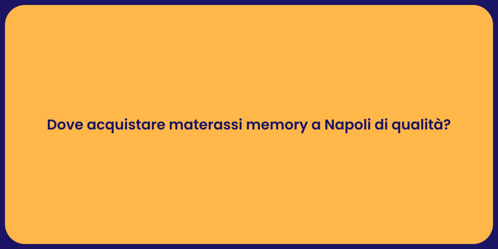 Dove acquistare materassi memory a Napoli di qualità?