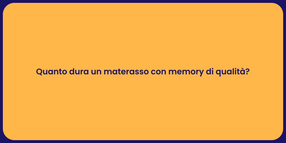 Quanto dura un materasso con memory di qualità?