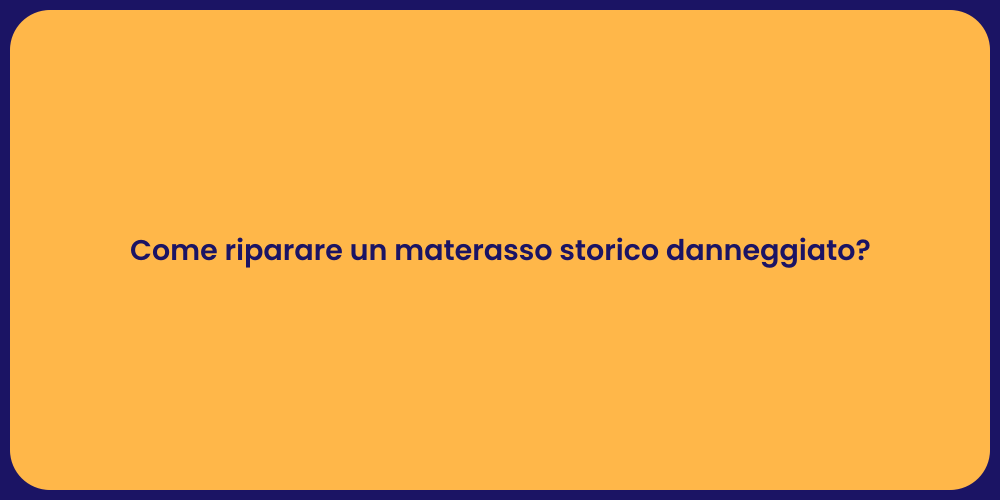 Come riparare un materasso storico danneggiato?