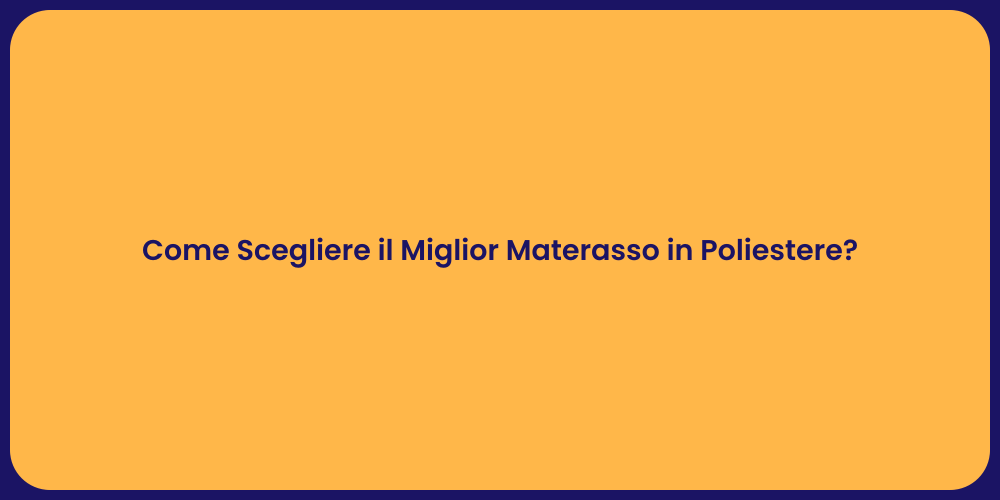 Come Scegliere il Miglior Materasso in Poliestere?