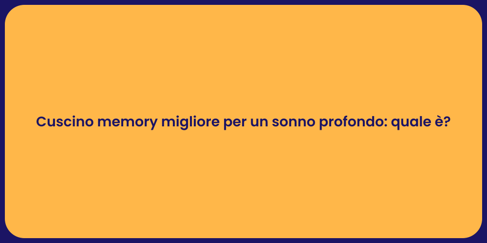 Cuscino memory migliore per un sonno profondo: quale è?