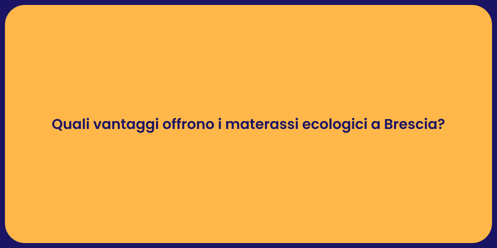 Quali vantaggi offrono i materassi ecologici a Brescia?
