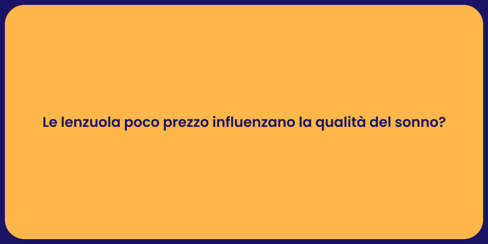 Le lenzuola poco prezzo influenzano la qualità del sonno?