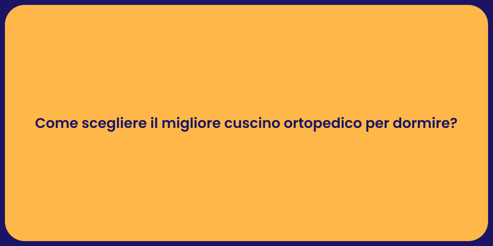 Come scegliere il migliore cuscino ortopedico per dormire?