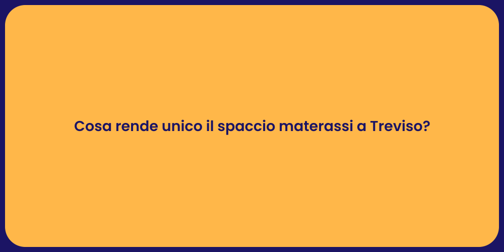 Cosa rende unico il spaccio materassi a Treviso?