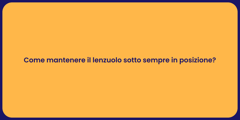 Come mantenere il lenzuolo sotto sempre in posizione?