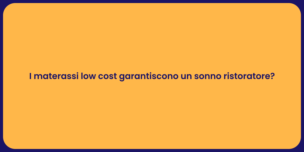 I materassi low cost garantiscono un sonno ristoratore?