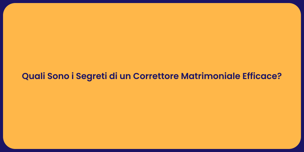 Quali Sono i Segreti di un Correttore Matrimoniale Efficace?