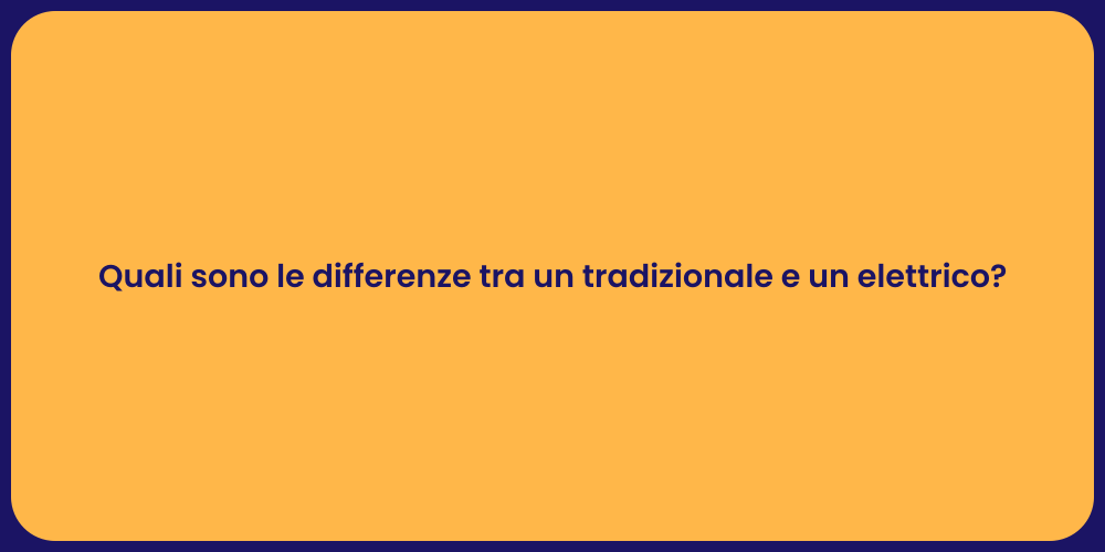 Quali sono le differenze tra un tradizionale e un elettrico?