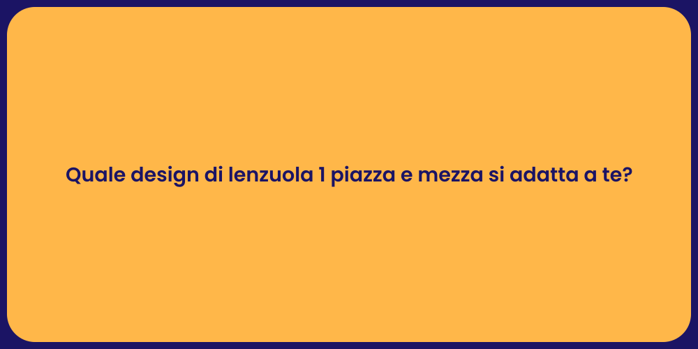 Quale design di lenzuola 1 piazza e mezza si adatta a te?