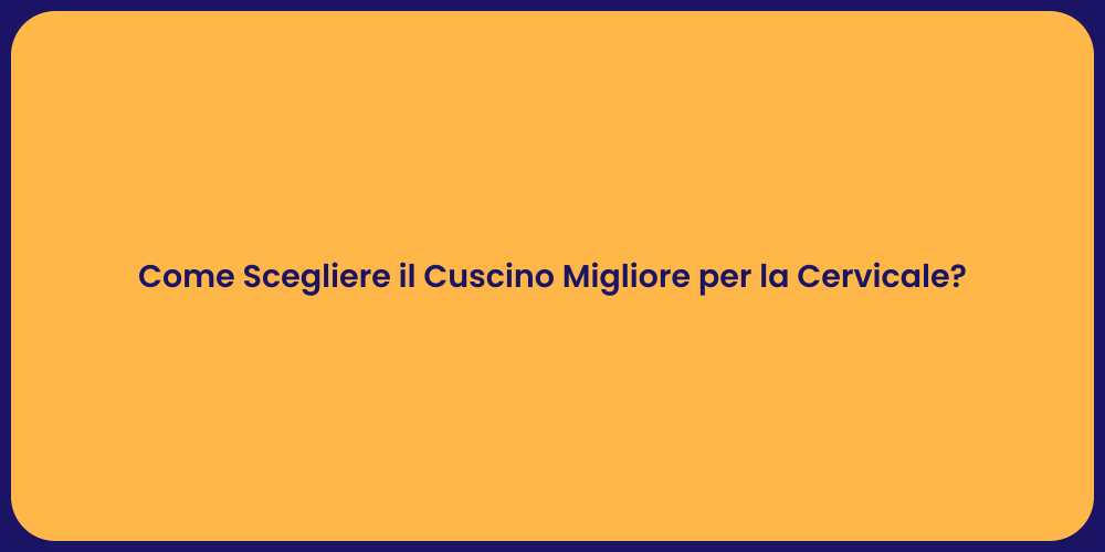 Come Scegliere il Cuscino Migliore per la Cervicale?