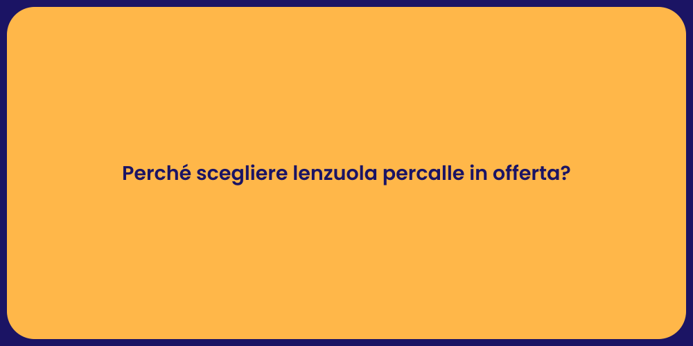 Perché scegliere lenzuola percalle in offerta?