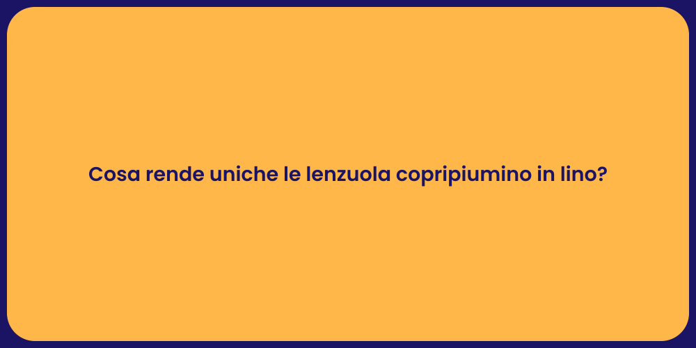 Cosa rende uniche le lenzuola copripiumino in lino?