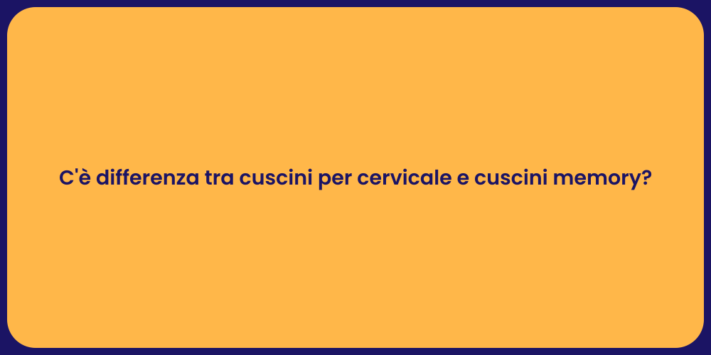 C'è differenza tra cuscini per cervicale e cuscini memory?