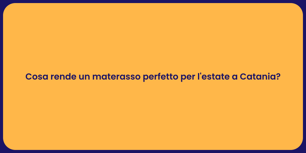 Cosa rende un materasso perfetto per l'estate a Catania?