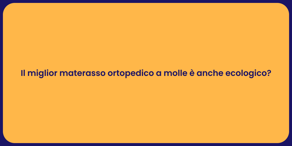 Il miglior materasso ortopedico a molle è anche ecologico?
