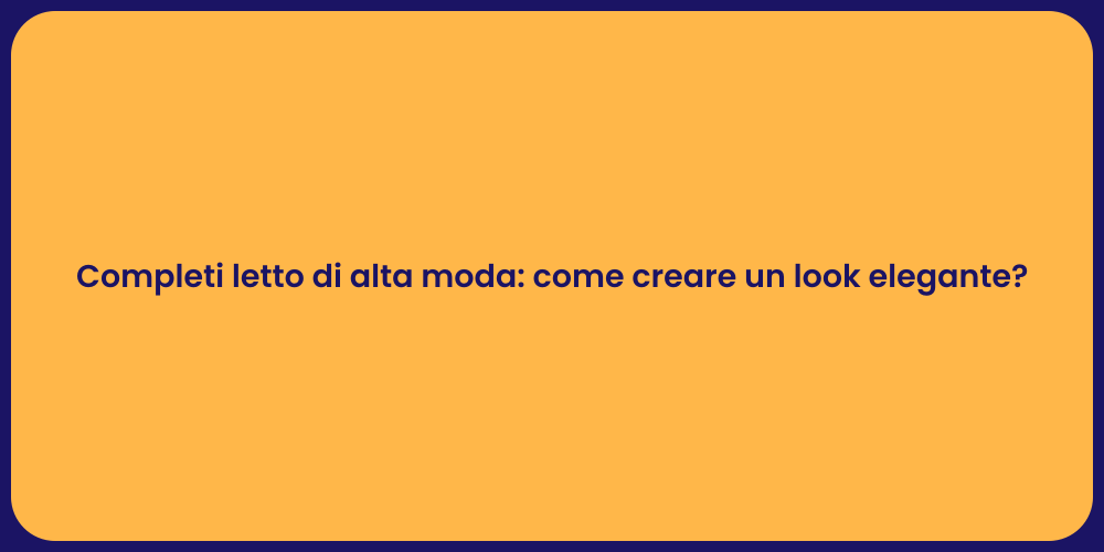 Completi letto di alta moda: come creare un look elegante?