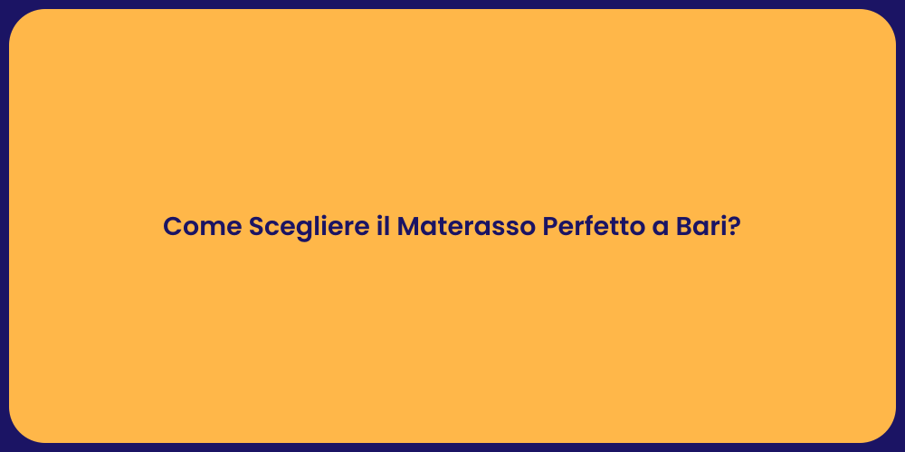 Come Scegliere il Materasso Perfetto a Bari?