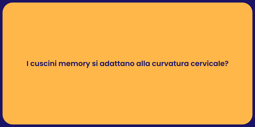I cuscini memory si adattano alla curvatura cervicale?