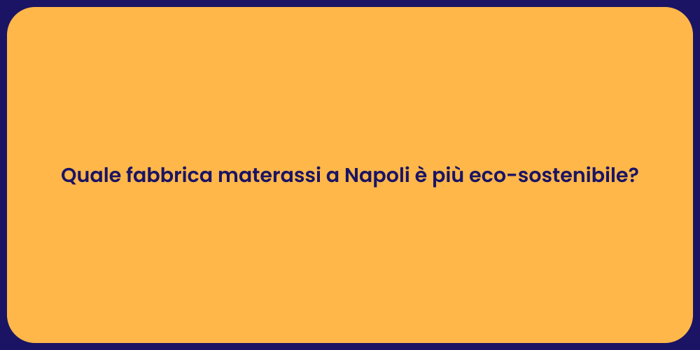 Quale fabbrica materassi a Napoli è più eco-sostenibile?
