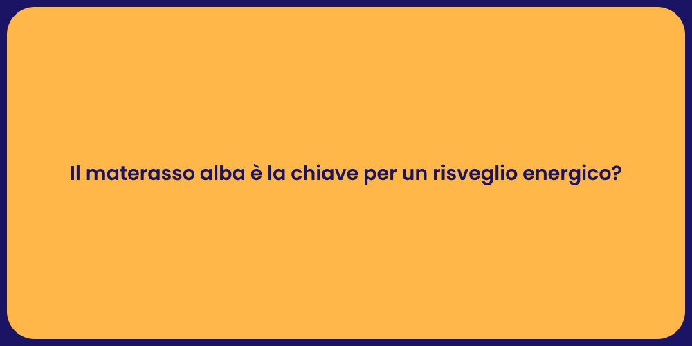 Il materasso alba è la chiave per un risveglio energico?