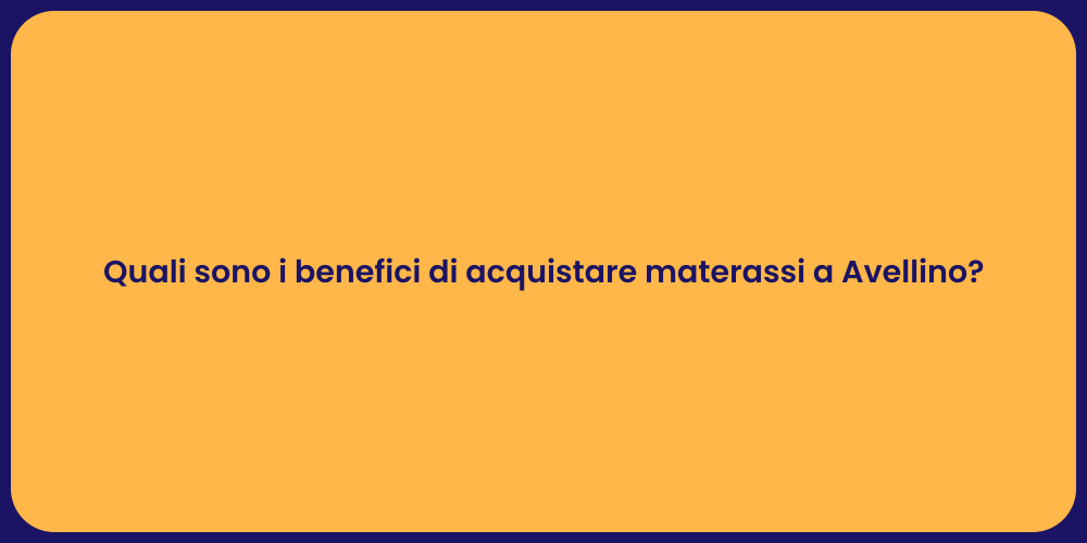 Quali sono i benefici di acquistare materassi a Avellino?