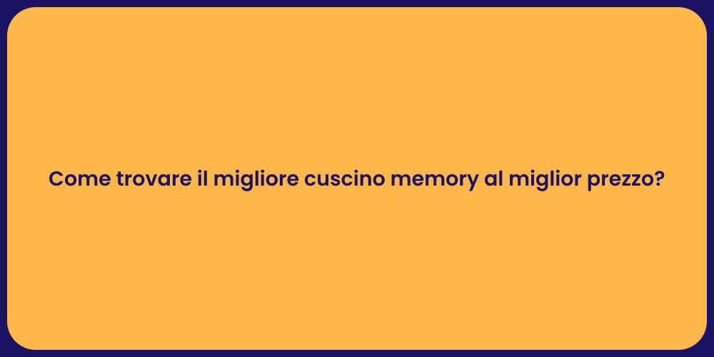Come trovare il migliore cuscino memory al miglior prezzo?