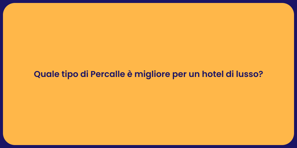 Quale tipo di Percalle è migliore per un hotel di lusso?