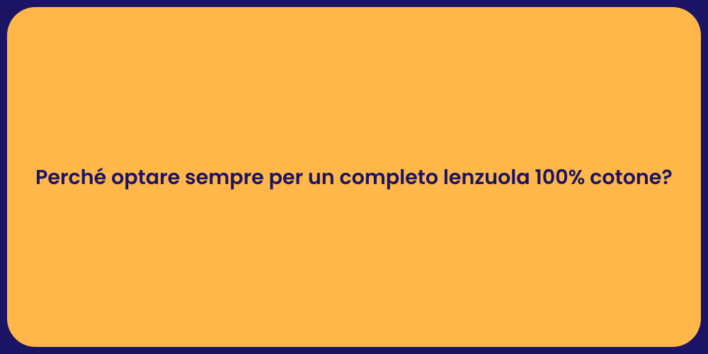 Perché optare sempre per un completo lenzuola 100% cotone?