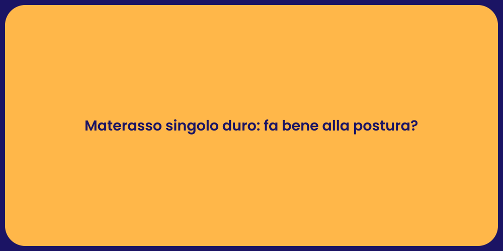 Materasso singolo duro: fa bene alla postura?