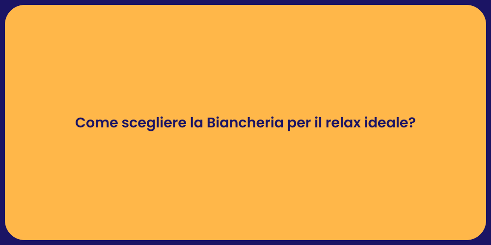 Come scegliere la Biancheria per il relax ideale?