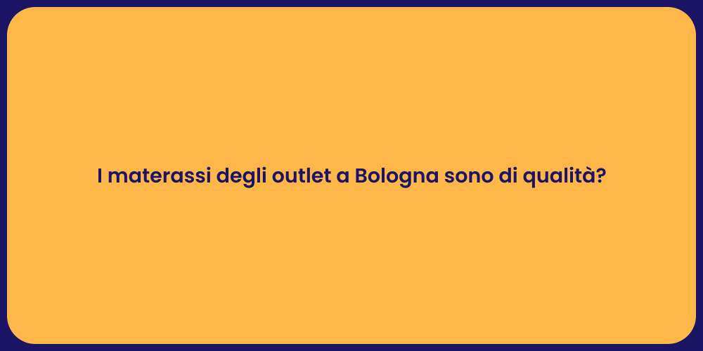 I materassi degli outlet a Bologna sono di qualità?